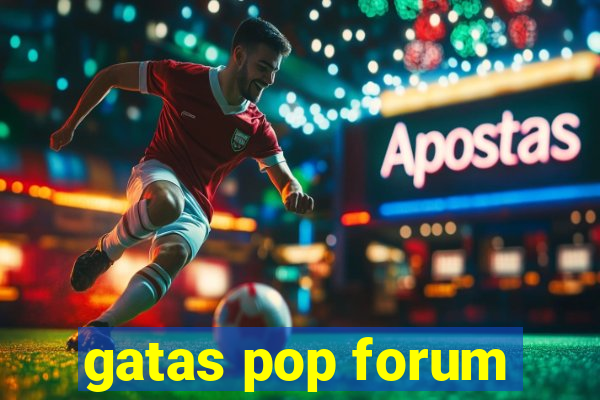 gatas pop forum